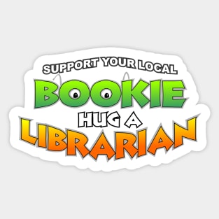 Support Your Local Bookie, Hug a Librarian Sticker